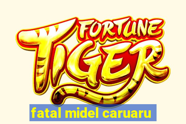 fatal midel caruaru